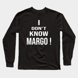 i don't know margo Long Sleeve T-Shirt